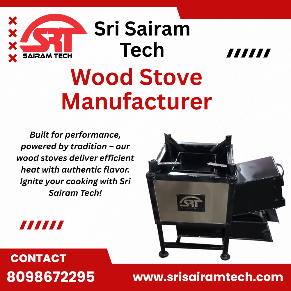 Wood Stove Manufacturer – Sri Sairam Tech